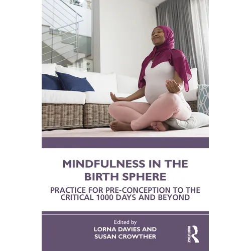 Mindfulness in the Birth Sphere: Practice for Pre-Conception to the Critical 1000 Days and Beyond