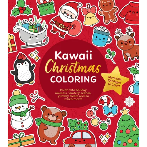Kawaii Christmas Coloring: Color Cute Holiday Animals, Wintery Scenes, Yummy Treats and So Much More! More Than 100 Pages to Color!