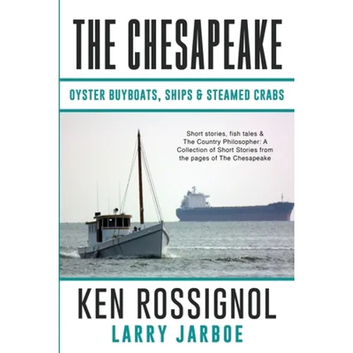 The Chesapeake: Oyster Buyboats, Ships & Steamed Crabs - short stories, fish tales: A Collection of Short Stories from the pages of The Chesapeake