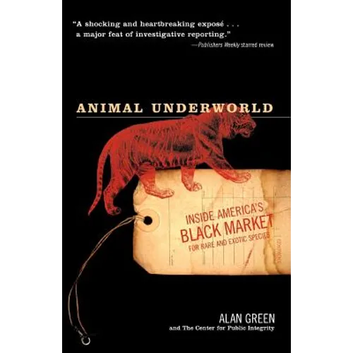 Animal Underworld: Inside America's Black Market for Rare and Exotic Species