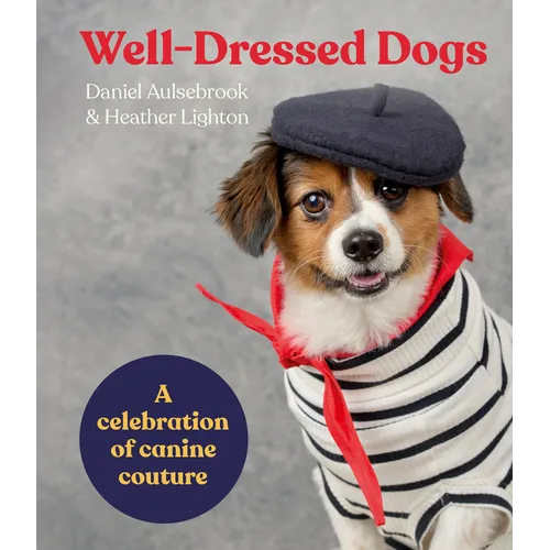 Well-Dressed Dogs: A Celebration of Canine Couture