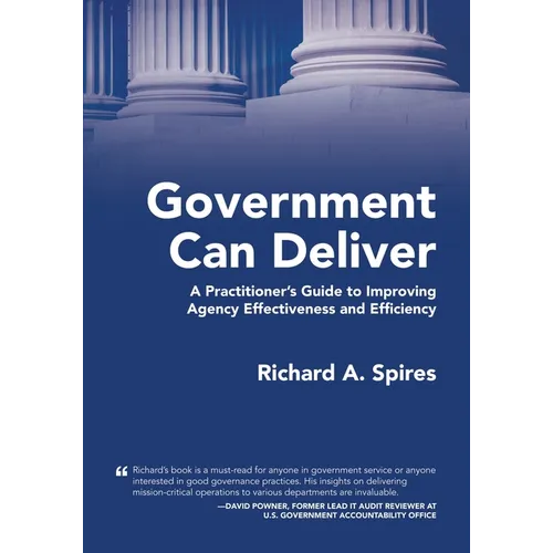 Government Can Deliver: A Practitioner's Guide to Improving Agency Effectiveness and Efficiency