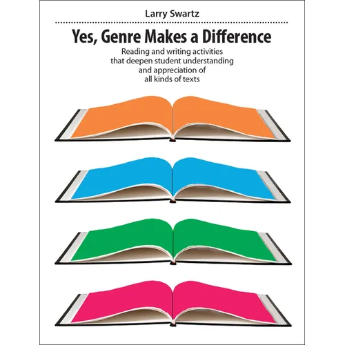 Yes, Genre Makes the Difference: Reading and Writing Activities That Deepen Student Understanding and Appreciation of All Kinds of Texts