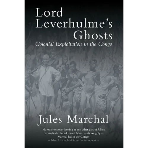 Lord Leverhulme's Ghosts: Colonial Exploitation in the Congo