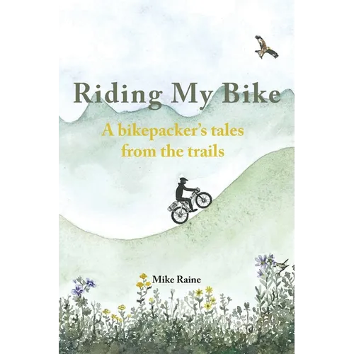 Riding my Bike: A bikepacker's tales from the trails