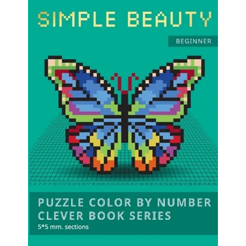 Puzzle Color by Number Clever Book Series. Simple Beauty.: NEW FORMAT OF COLOR BY NUMBER BOOKS: Shake your brain and have fun! Level1: BEGINNER. 5*5 m