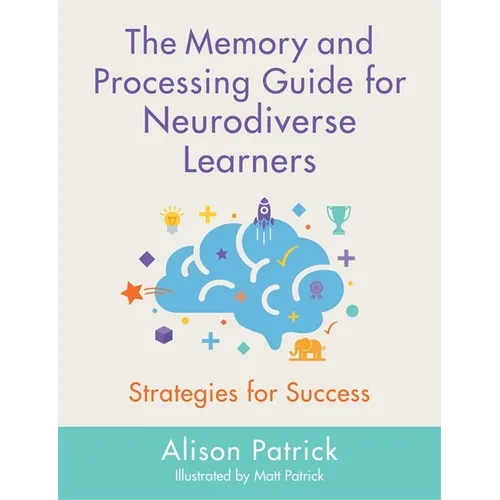 The Memory and Processing Guide for Neurodiverse Learners: Strategies for Success