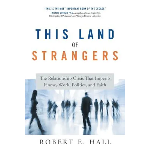 This Land of Strangers: The Relationship Crisis That Imperils Home, Work, Politics, and Faith