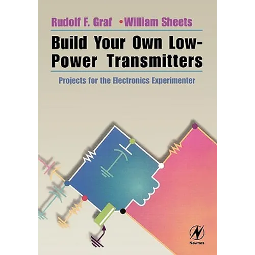 Build Your Own Low-Power Transmitters: Projects for the Electronics Experimenter