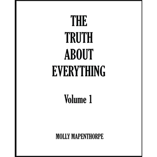 The Truth About Everything: Volume 1