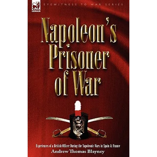 Napoleon's Prisoner of War: Experiences of a British Officer During the Napoleonic Wars in Spain and France
