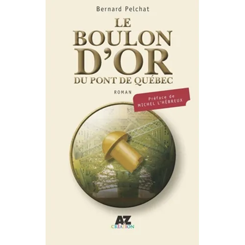 Le boulon d'or du pont de Québec: Une légende revisitée