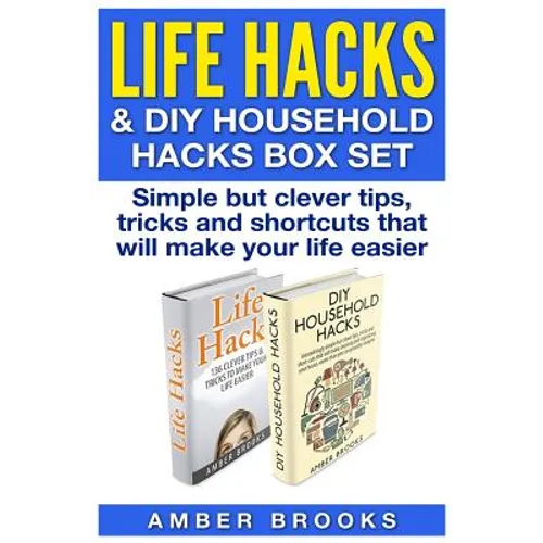 Life Hacks & DIY Household Hacks Box Set: Simple But Clever Tips, Tricks and Shortcuts that will make your life easier