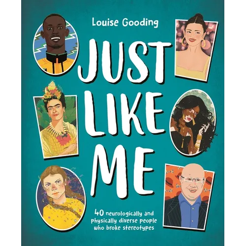 Just Like Me: 40 Neurologically and Physically Diverse People Who Broke Stereotypes