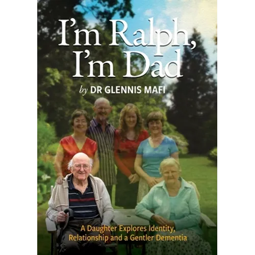 I'm Ralph, I'm Dad: A Daughter Explores Identity, Relationship and a Gentler Dementia