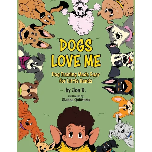 Dogs Love Me: Dog Training Made Easy for Little Hands
