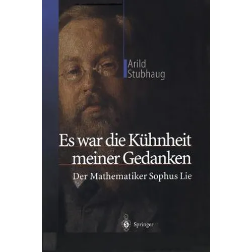 Es War Die Kühnheit Meiner Gedanken: Der Mathematiker Sophus Lie