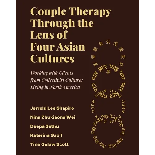 Couple Therapy Through the Lens of Four Asian Cultures: Working with Clients from Collectivist Cultures Living in North America