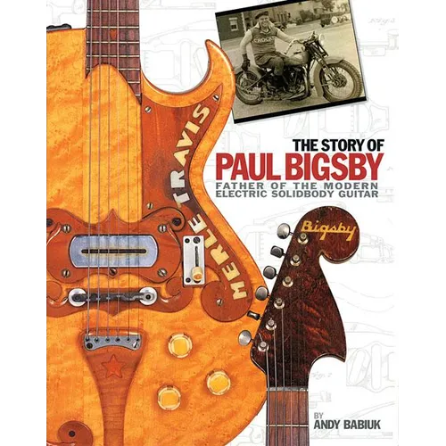 The Story of Paul Bigsby: Father of the Modern Electric Solidbody Guitar [With CD (Audio)]