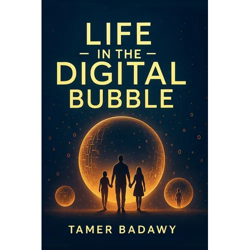 Life in the Digital Bubble: A Digital Visionary's perspective on the past, present, and future of digital technology-offering a blueprint for individu