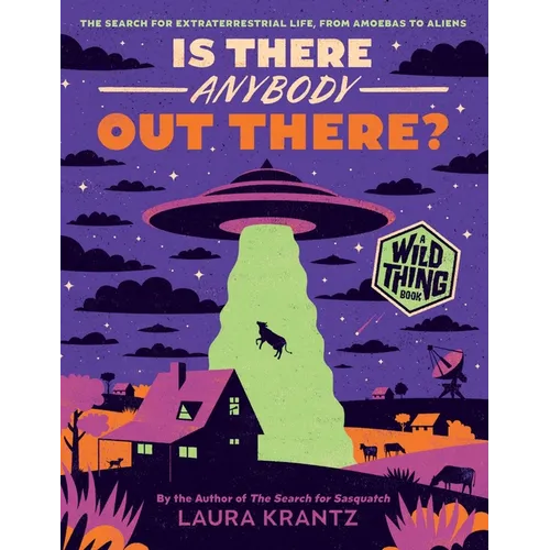 Is There Anybody Out There? (a Wild Thing Book): The Search for Extraterrestrial Life, from Amoebas to Aliens