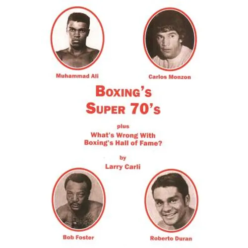 Boxing's Super 70's: plus: What's Wrong With Boxing's Hall of Fame?