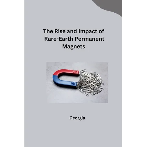 The Rise and Impact of Rare-Earth Permanent Magnets