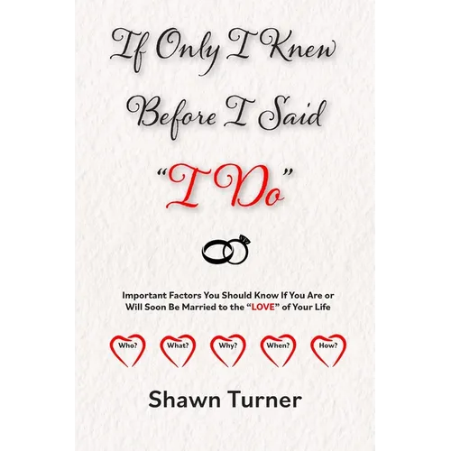 If Only I Knew Before I Said "I Do": Important Factors You Should Know if You Are or Will Soon be Married to the "LOVE" of Your Life