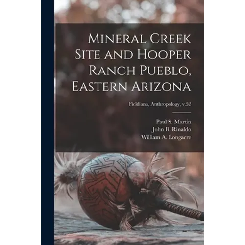 Mineral Creek Site and Hooper Ranch Pueblo, Eastern Arizona; Fieldiana, Anthropology, v.52