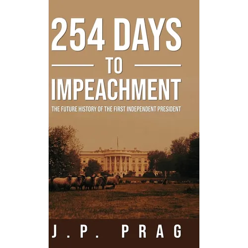 254 Days to Impeachment: The Future History of the First Independent President