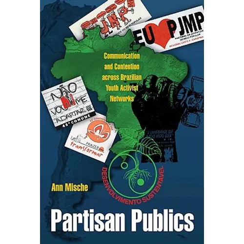 Partisan Publics: Communication and Contention Across Brazilian Youth Activist Networks