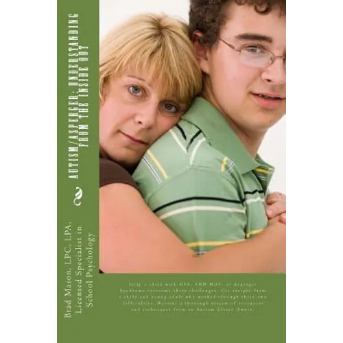 Autism/Asperger: Understanding from the Inside Out: Help a child with HFA, PDD-NOS, or Asperger Syndrome overcome their challenges. Get