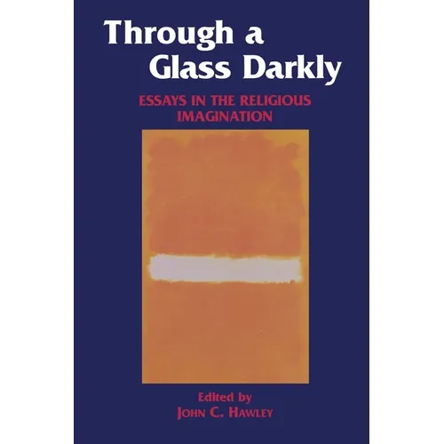 Through a Glass Darkly: Essays in the Religious Imagination