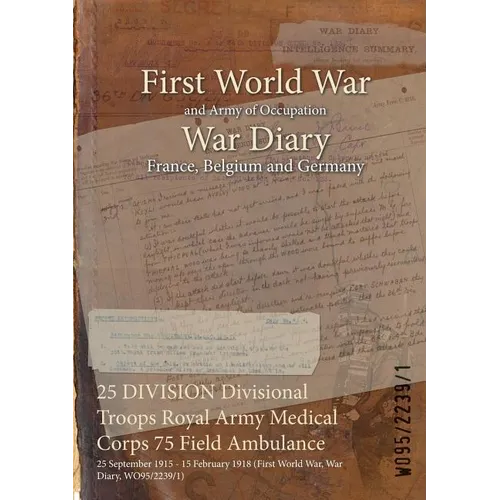 25 DIVISION Divisional Troops Royal Army Medical Corps 75 Field Ambulance: 25 September 1915 - 15 February 1918 (First World War, War Diary, WO95/2239