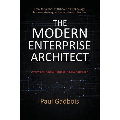 The Modern Enterprise Architect: A New Era, a New Purpose, a New Approach