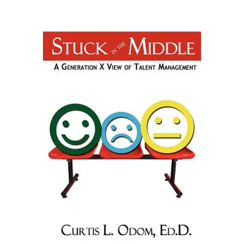 Stuck in the Middle A Generation X View of Talent Management