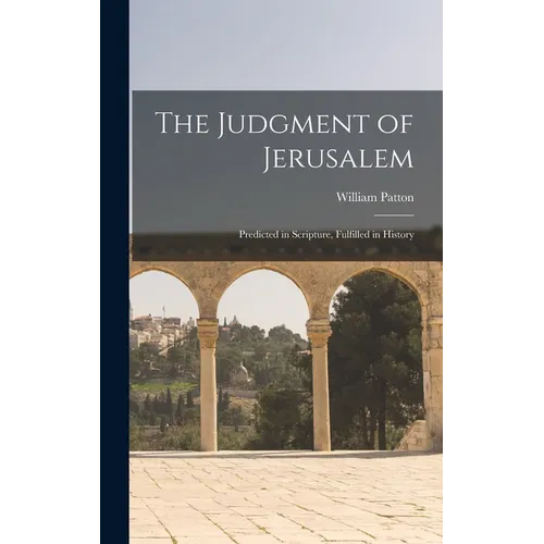 The Judgment of Jerusalem: Predicted in Scripture, Fulfilled in History