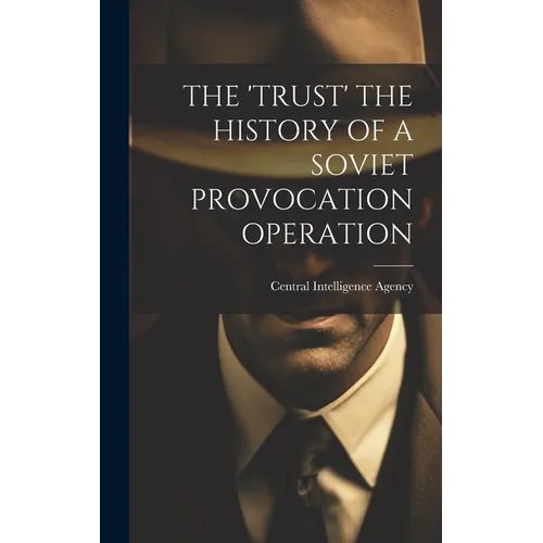 The 'Trust' the History of a Soviet Provocation Operation