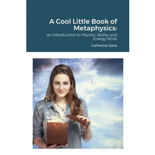 A Cool Little Book of Metaphysics: an Introduction to Psychic Ability and Energy Work