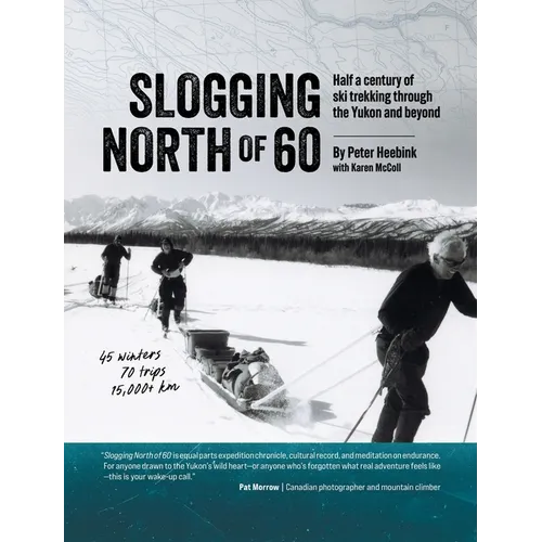Slogging North of 60: Half a century of ski trekking through the Yukon and beyond