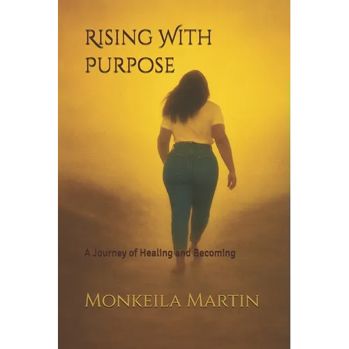 Rising With Purpose: A Journey of Healing and Becoming