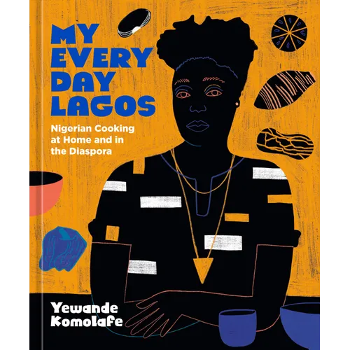 My Everyday Lagos: Nigerian Cooking at Home and in the Diaspora [A Cookbook]