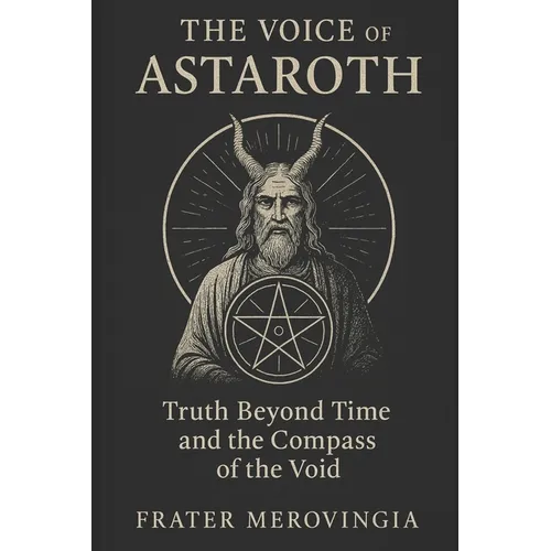 The Voice of Astaroth: Truth Beyond Time and the Compass of the Void