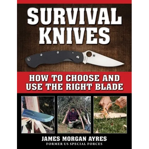 Survival Knives: How to Choose and Use the Right Blade