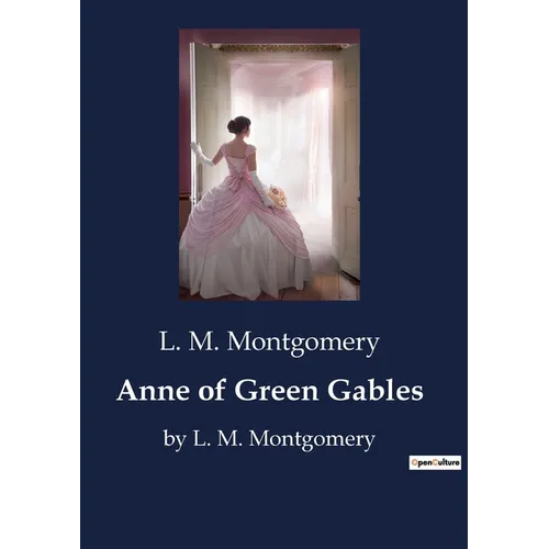 Anne of Green Gables: by L. M. Montgomery