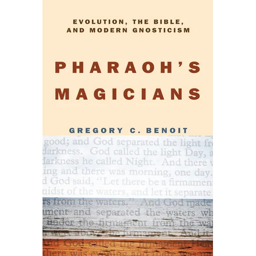 Pharaoh's Magicians: Evolution, the Bible, and Modern Gnosticism