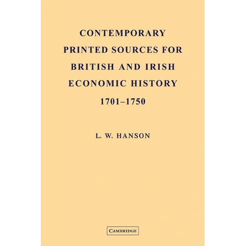 Contemporary Printed Sources for British and Irish Economic History 1701 1750