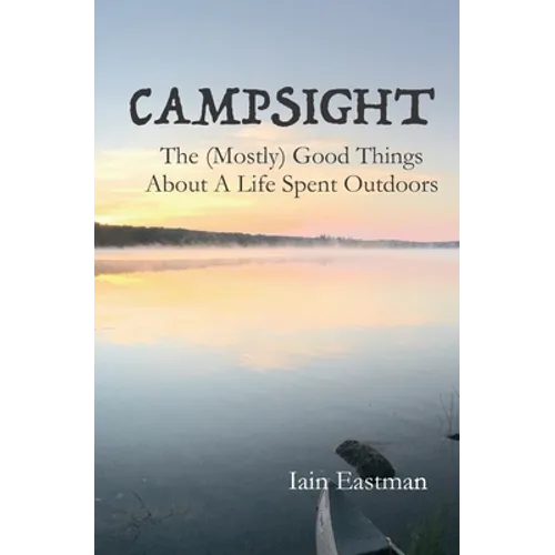Campsight: The (Mostly) Good Things About A Life Spent Outdoors