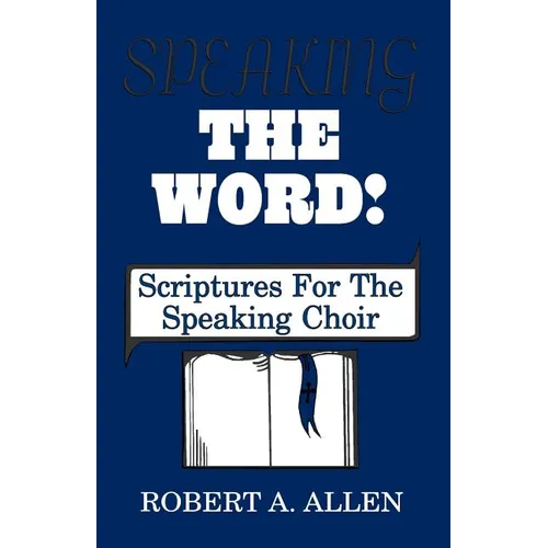 Speaking The Word: Scriptures For The Speaking Choir