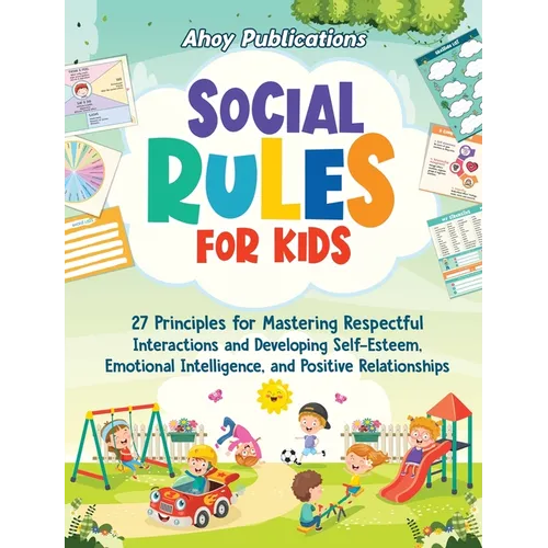Social Rules for Kids: 27 Principles for Mastering Respectful Interactions and Developing Self-Esteem, Emotional Intelligence, and Positive R